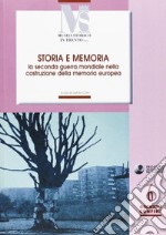 Storia e memoria. La seconda guerra mondiale nella costruzione della memoria europea libro