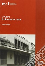 L'Astra, il cinema in casa. Gli Artuso e il cinematografo libro