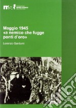 Maggio 1945. «A nemico che fugge ponti d'oro». La memoria popolare e le stragi di Ziano, Stramentizzo e Molina di Fiemme libro