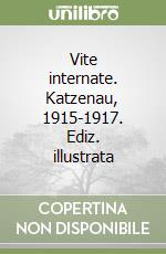 Vite internate. Katzenau, 1915-1917. Ediz. illustrata libro