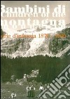 Bambini di montagna. Storie d'infanzia 1870-1960. Con DVD libro