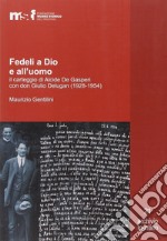 Fedeli a Dio e all'uomo. Il carteggio di Alcide De Gasperi con don Giulio Delugan (1928-1954)