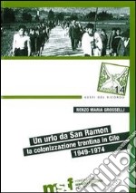 Un urlo da San Ramon. La colonizzazione trentina in Cile, 1949-1974 libro