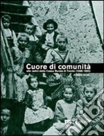 Cuore di comunità. Alle radici della Cassa rurale di Trento (1896-1950). Il credito cooperativo, la città e i suoi contorni libro