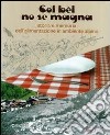 Col bèl no se magna. Storia e memoria dell'alimentazione in ambiente alpino libro