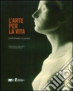 L'arte per la vita. Ermete Bonapace e la sua opera. Ediz. illustrata