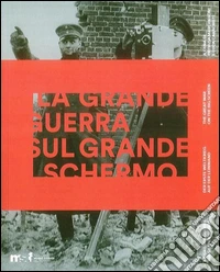 La grande guerra sul grande schermo. Catalogo della mostra (Trento, 28 luglio 2014-6 settembre 2015). Ediz. italiana, inglese e tedesca libro