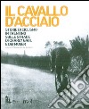 Il cavallo d'acciaio. Storie di ciclismo in Trentino sulle strade di Charly Gaul e dei Moser libro di De Bertolini A. (cur.)