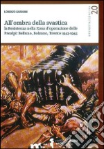 All'ombra della svastica. La Resistenza nella zona d'operazione delle Prealpi. Belluno, Bolzano, Trento 1943-1945 libro