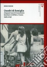 Quadri di famiglia. Cinquant'anni di Consultorio familiare UCIPEM a Trento (1965-2015) libro