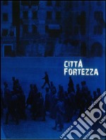 Città fortezza. Trento 1915-1918. Ediz. illustrata libro