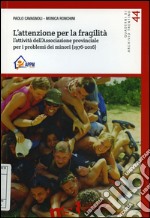 L'attenzione per la fragilità. L'attività dell'Associazione provinciale per i problemi dei minori (1976-2016) libro