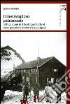 Il meraviglioso patrimonio. I rifugi alpini in Alto Adige/Südtirol come questione nazionale (1914-1972) libro