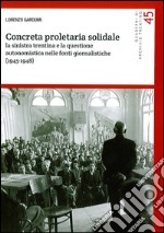 Concreta proletaria solidale. La sinistra trentina e la questione autonomistica nelle fonti giornalistiche (1945-1948) libro