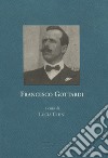 Francesco Gottardi. Cronaca di guerra, 1914-1918 libro di Chini L. (cur.)