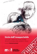 Uscire dall'insopportabile. Culture e pratiche di psichiatria de-istituzionale nel Nordest Italia libro