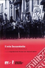 Il mio Sessantotto. interviste, ricordi, testimonianze libro