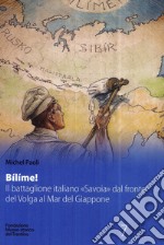 Bílíme! Il battaglione italiano «Savoia» dal fronte del Volga al Mar del Giappone libro