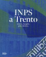 INPS a Trento. storia, luoghi, previdenza libro