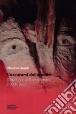 L'oscurarsi del mondo. L'altra faccia della modernità (1900-1938) libro