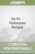 Aa.Vv. - Restaurare Pompei libro