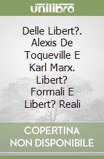 Delle Libert?. Alexis De Toqueville E Karl Marx. Libert? Formali E Libert? Reali libro