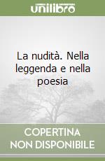 La nudità. Nella leggenda e nella poesia libro