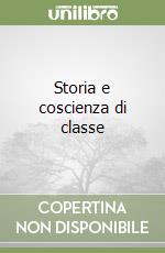 Storia e coscienza di classe libro