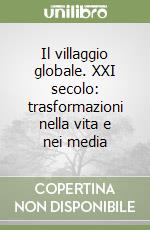 Il villaggio globale. XXI secolo: trasformazioni nella vita e nei media