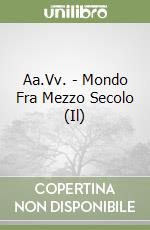 Aa.Vv. - Mondo Fra Mezzo Secolo (Il) libro