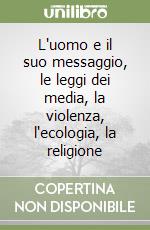 L'uomo e il suo messaggio, le leggi dei media, la violenza, l'ecologia, la religione libro