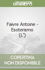 Faivre Antoine - Esoterismo (L') libro
