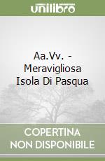 Aa.Vv. - Meravigliosa Isola Di Pasqua libro