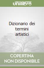 Dizionario dei termini artistici libro