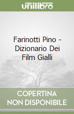 Farinotti Pino - Dizionario Dei Film Gialli libro