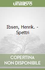 Ibsen, Henrik. - Spettri libro
