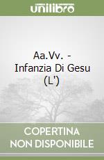 Aa.Vv. - Infanzia Di Gesu (L') libro