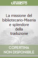 La missione del bibliotecario-Miseria e splendore della traduzione libro