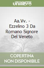 Aa.Vv. - Ezzelino 3 Da Romano Signore Del Veneto libro