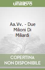 Aa.Vv. - Due Milioni Di Miliardi libro