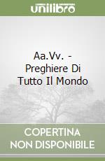 Aa.Vv. - Preghiere Di Tutto Il Mondo libro