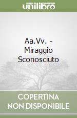 Aa.Vv. - Miraggio Sconosciuto libro