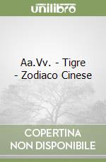 Aa.Vv. - Tigre - Zodiaco Cinese libro