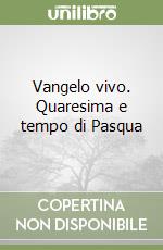 Vangelo vivo. Quaresima e tempo di Pasqua libro