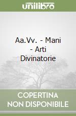 Aa.Vv. - Mani - Arti Divinatorie libro