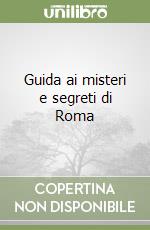 Guida ai misteri e segreti di Roma