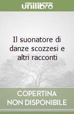 Il suonatore di danze scozzesi e altri racconti libro