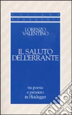 Il saluto dell'errante. Tra poesia e pensiero in Heidegger libro