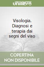 Visologia. Diagnosi e terapia dai segni del viso libro