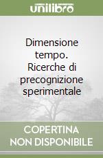 Dimensione tempo. Ricerche di precognizione sperimentale libro